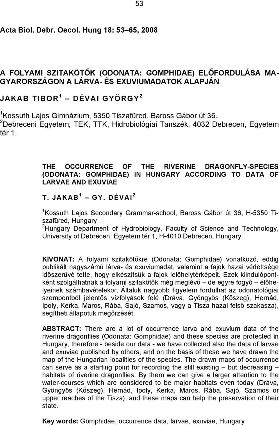 Baross Gábor út 36. 2 Debreceni Egyetem, TEK, TTK, Hidrobiológiai Tanszék, 4032 Debrecen, Egyetem tér 1.