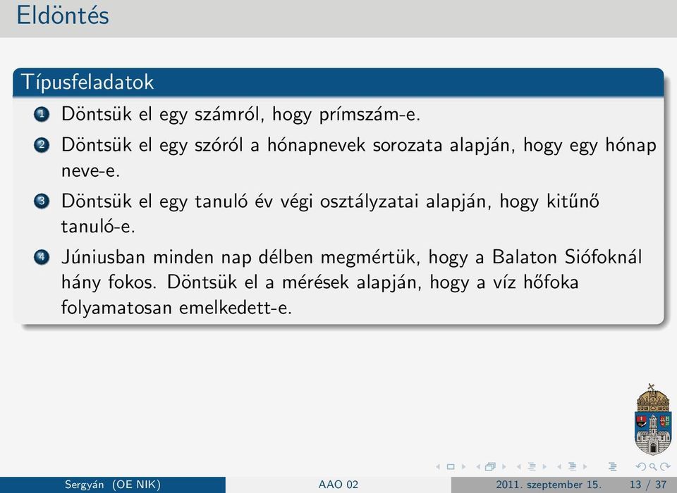 3 Döntsük el egy tanuló év végi osztályzatai alapján, hogy kitűnő tanuló-e.