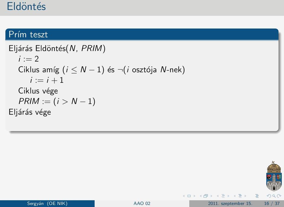 := i + 1 Ciklus vége PRIM := (i > N 1) Eljárás