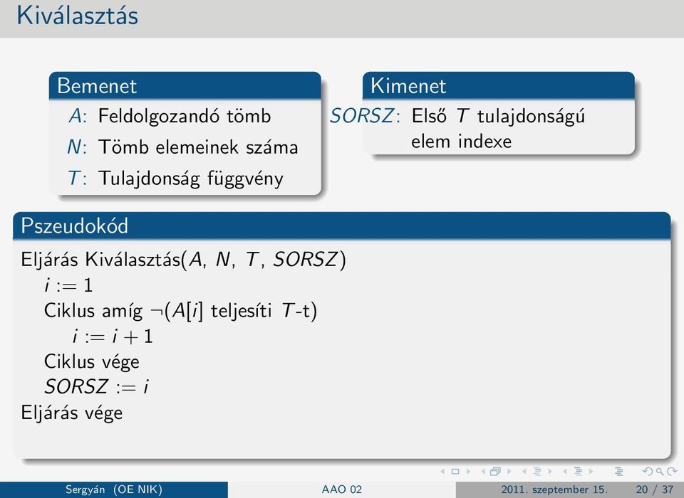 Kiválasztás(A, N, T, SORSZ) i := 1 Ciklus amíg (A[i] teljesíti T -t) i := i + 1