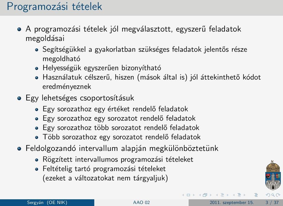 Egy sorozathoz egy sorozatot rendelő feladatok Egy sorozathoz több sorozatot rendelő feladatok Több sorozathoz egy sorozatot rendelő feladatok Feldolgozandó intervallum alapján