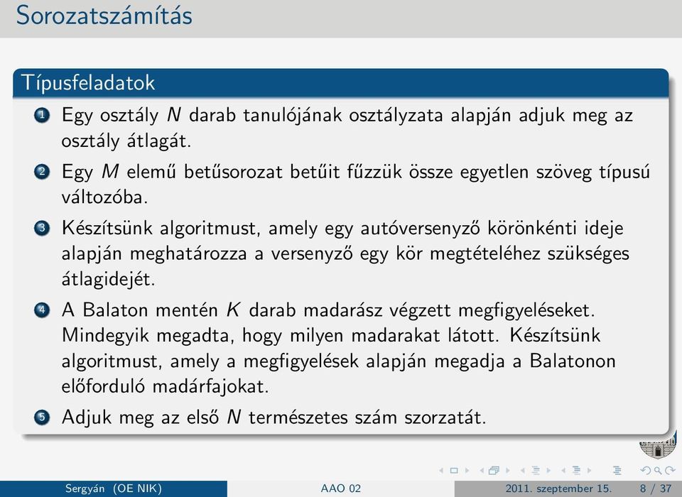 3 Készítsünk algoritmust, amely egy autóversenyző körönkénti ideje alapján meghatározza a versenyző egy kör megtételéhez szükséges átlagidejét.