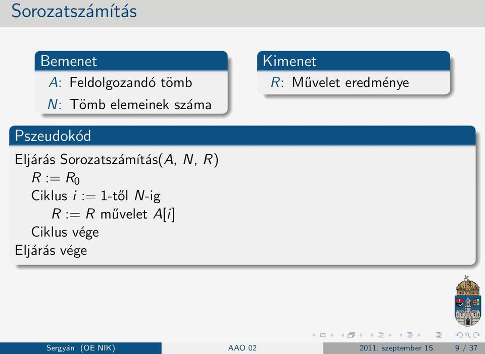 Sorozatszámítás(A, N, R) R := R 0 Ciklus i := 1-től N-ig R := R