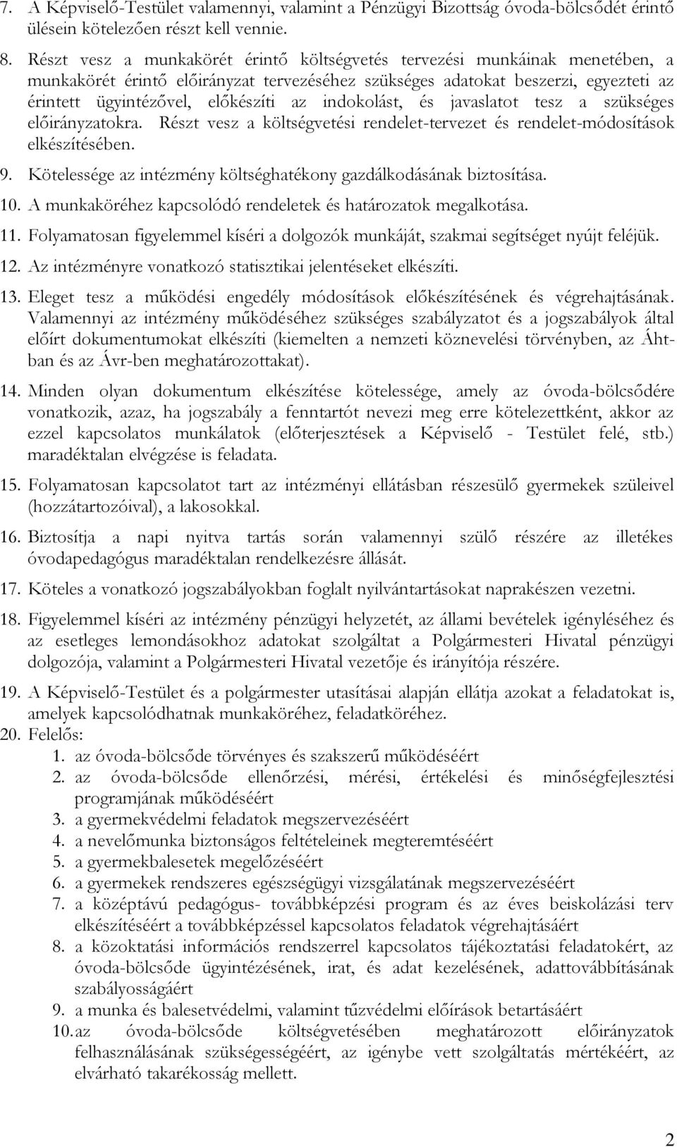 indokolást, és javaslatot tesz a szükséges előirányzatokra. Részt vesz a költségvetési rendelet-tervezet és rendelet-módosítások elkészítésében. 9.