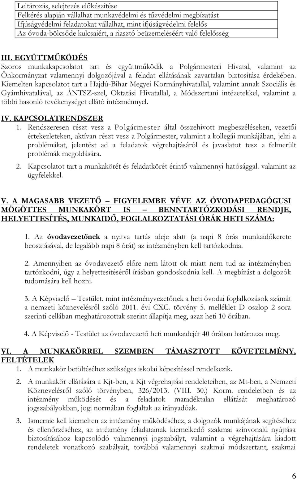 EGYÜTTMŰKÖDÉS Szoros munkakapcsolatot tart és együttműködik a Polgármesteri Hivatal, valamint az Önkormányzat valamennyi dolgozójával a feladat ellátásának zavartalan biztosítása érdekében.