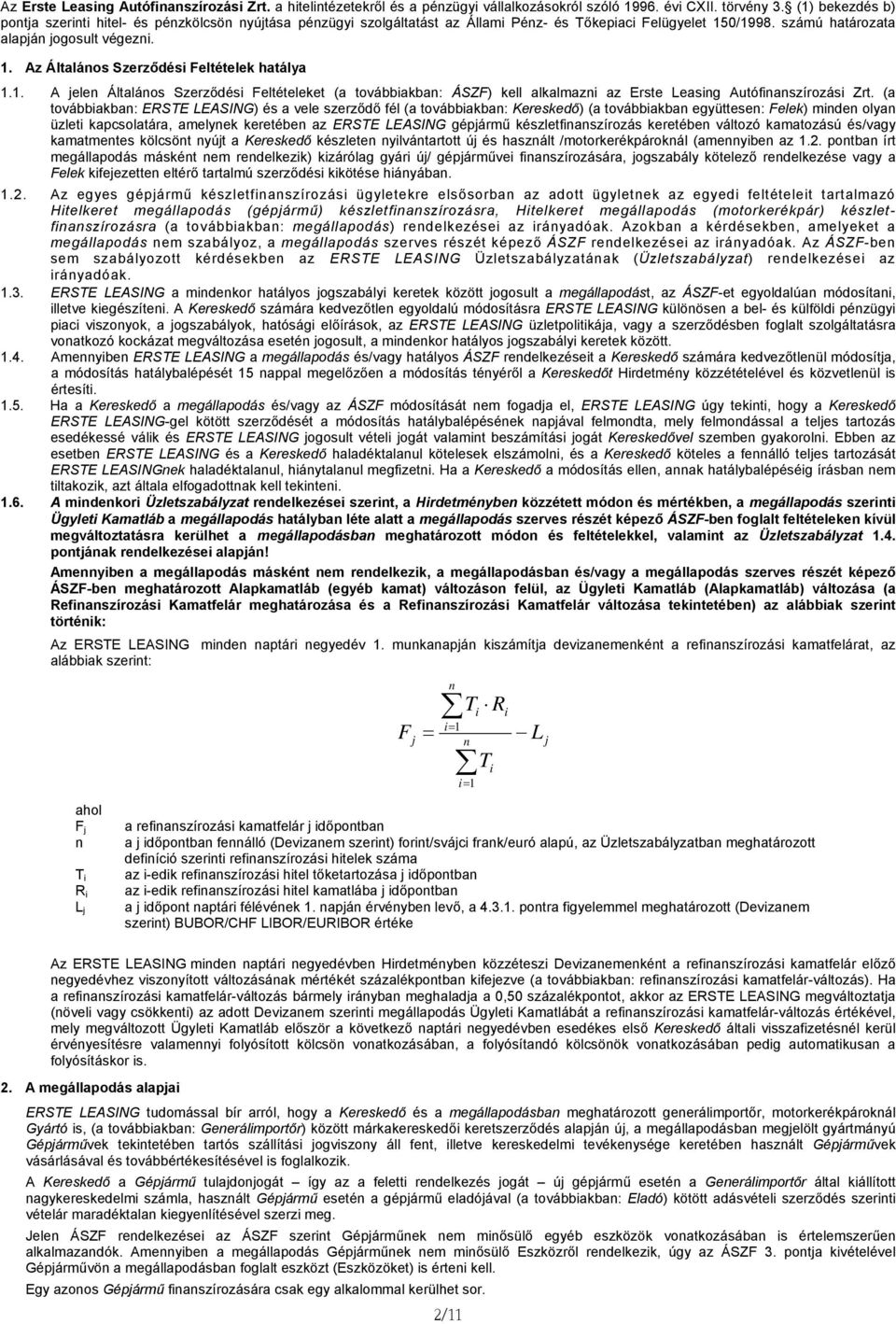 1. A jele Általáos Szerződési Feltételeket (a továbbiakba: ÁSZF) kell alkalmazi az Erste Leasig Autófiaszírozási Zrt.