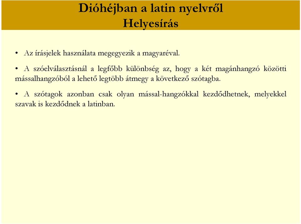 A szóelválasztásnál a legfőbb különbség az, hogy a két magánhangzó közötti