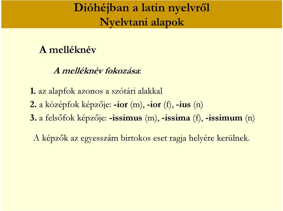 a középfok képzője: -ior (m), -ior (f), -ius (n) 3.