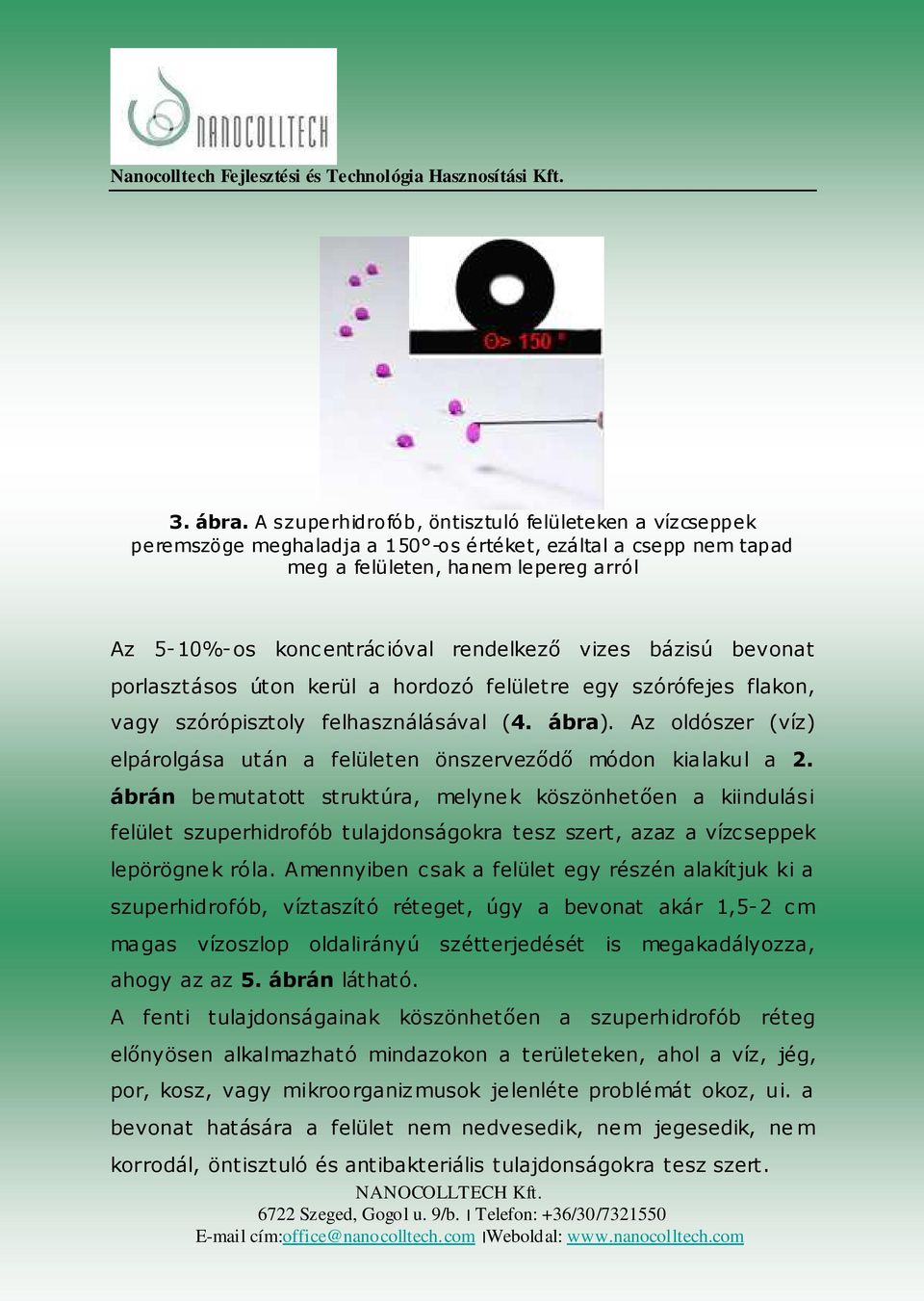 vizes bázisú bevonat porlasztásos úton kerül a hordozó felületre egy szórófejes flakon, vagy szórópisztoly felhasználásával (4. ábra).