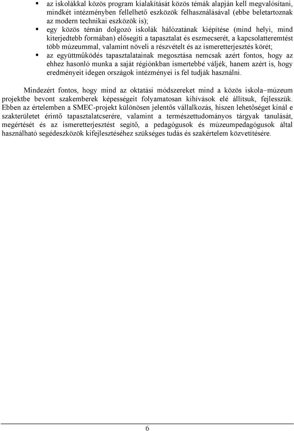 az ismeretterjesztés körét; az együttműködés tapasztalatainak megosztása nemcsak azért fontos, hogy az ehhez hasonló munka a saját régiónkban ismertebbé váljék, hanem azért is, hogy eredményeit