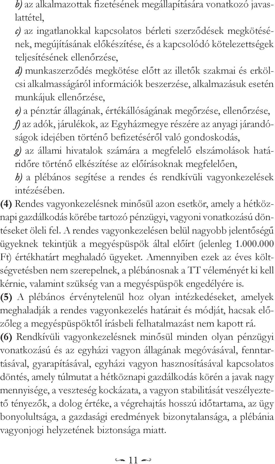 értékállóságának megőrzése, ellenőrzése, f) az adók, járulékok, az Egyházmegye részére az anyagi járandóságok idejében történő befizetéséről való gondoskodás, g) az állami hivatalok számára a