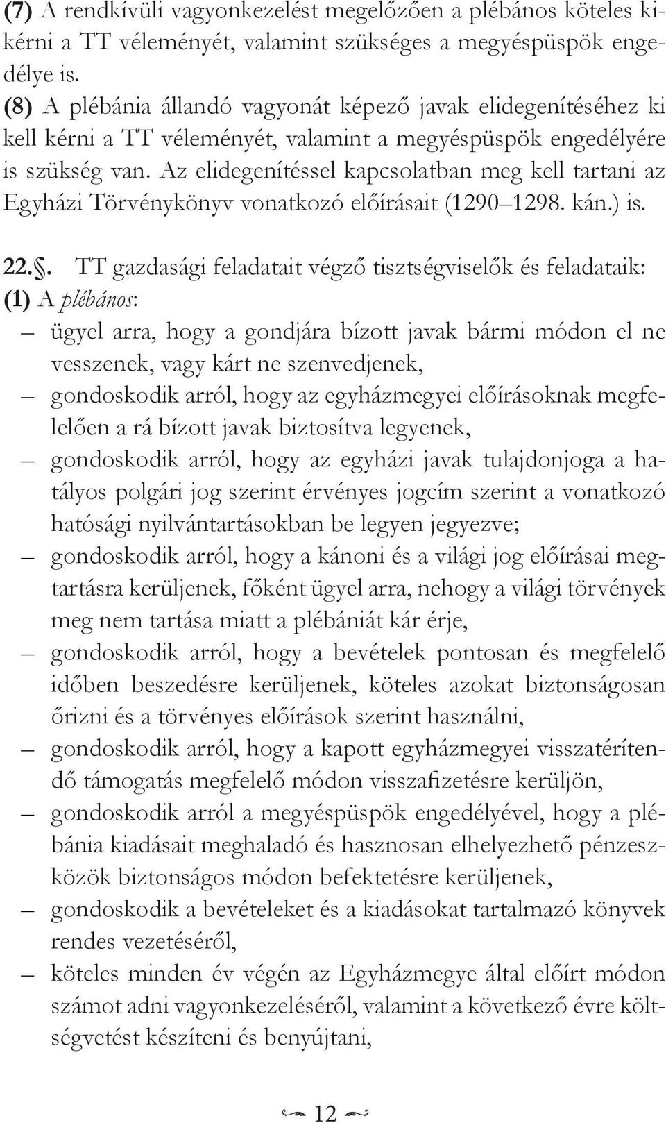 Az elidegenítéssel kapcsolatban meg kell tartani az Egyházi Törvénykönyv vonatkozó előírásait (1290 1298. kán.) is. 22.