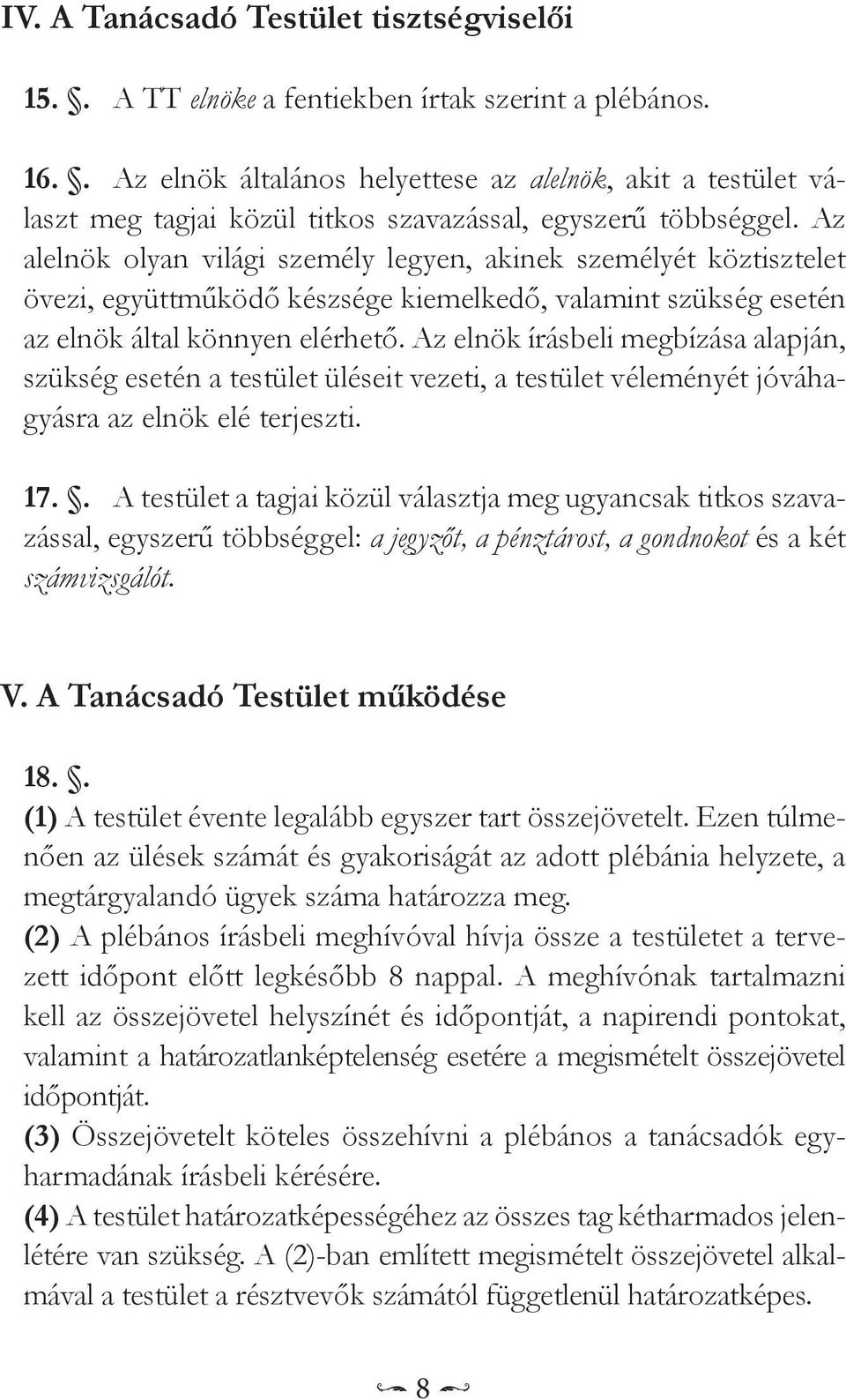 Az alelnök olyan világi személy legyen, akinek személyét köztisztelet övezi, együttműködő készsége kiemelkedő, valamint szükség esetén az elnök által könnyen elérhető.