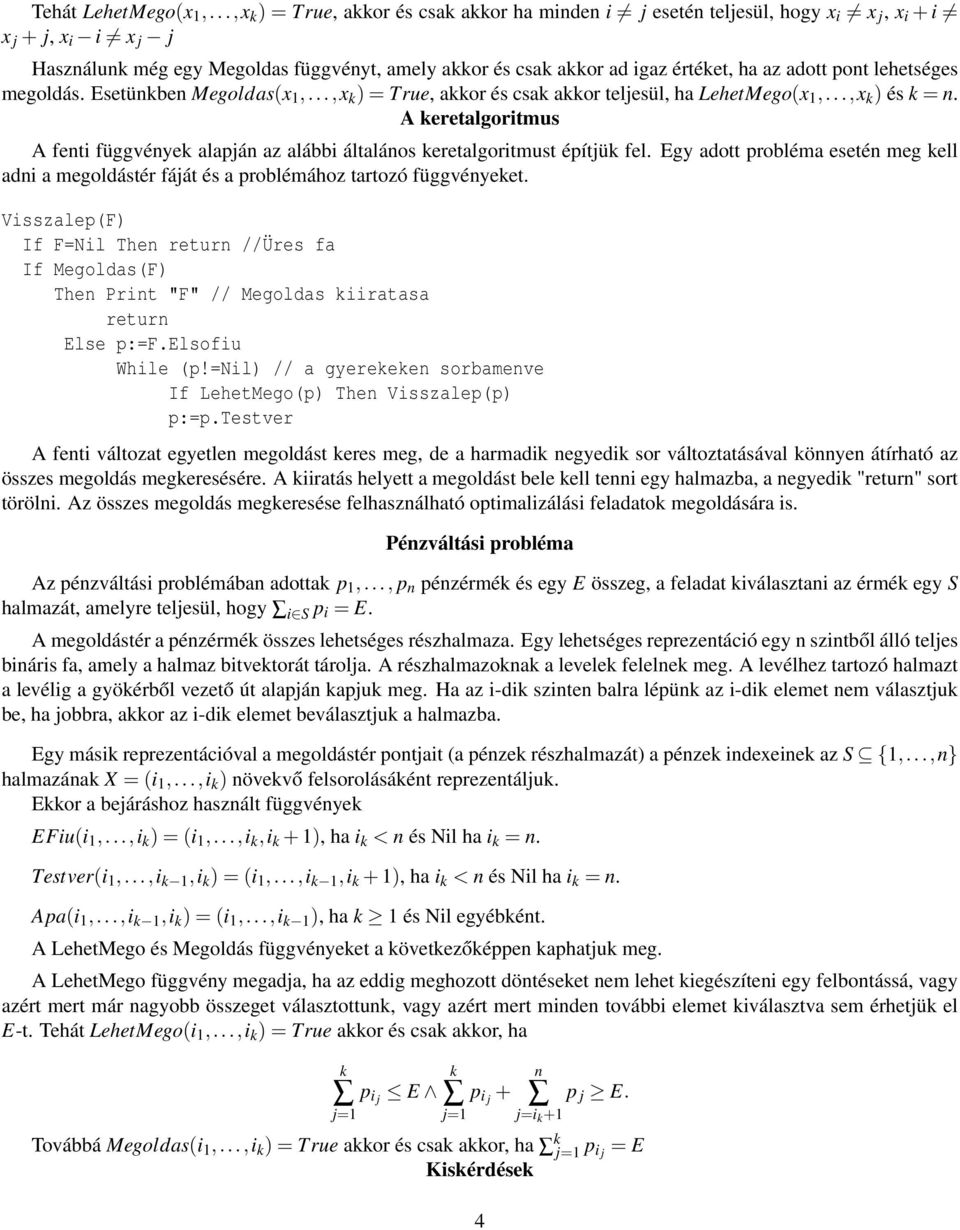 adott pont lehetséges megoldás. Esetünkben Megoldas(x 1,...,x k ) = True, akkor és csak akkor teljesül, ha LehetMego(x 1,...,x k ) és k = n.