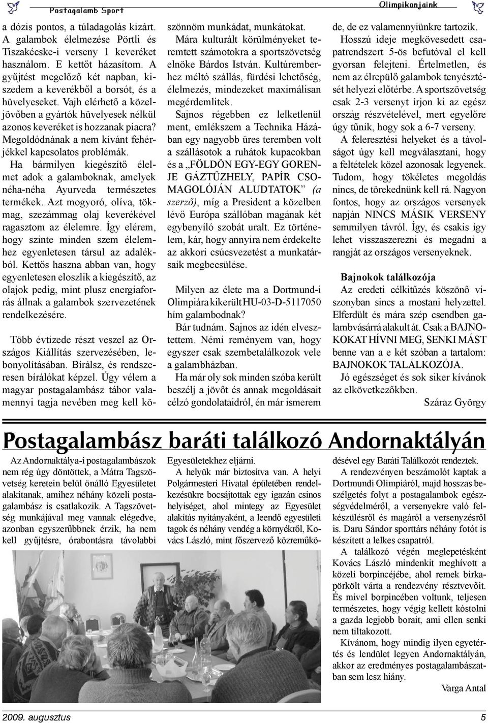 Megoldódnának a nem kívánt fehérjékkel kapcsolatos problémák. Ha bármilyen kiegészítő élelmet adok a galamboknak, amelyek néha-néha Ayurveda természetes termékek.