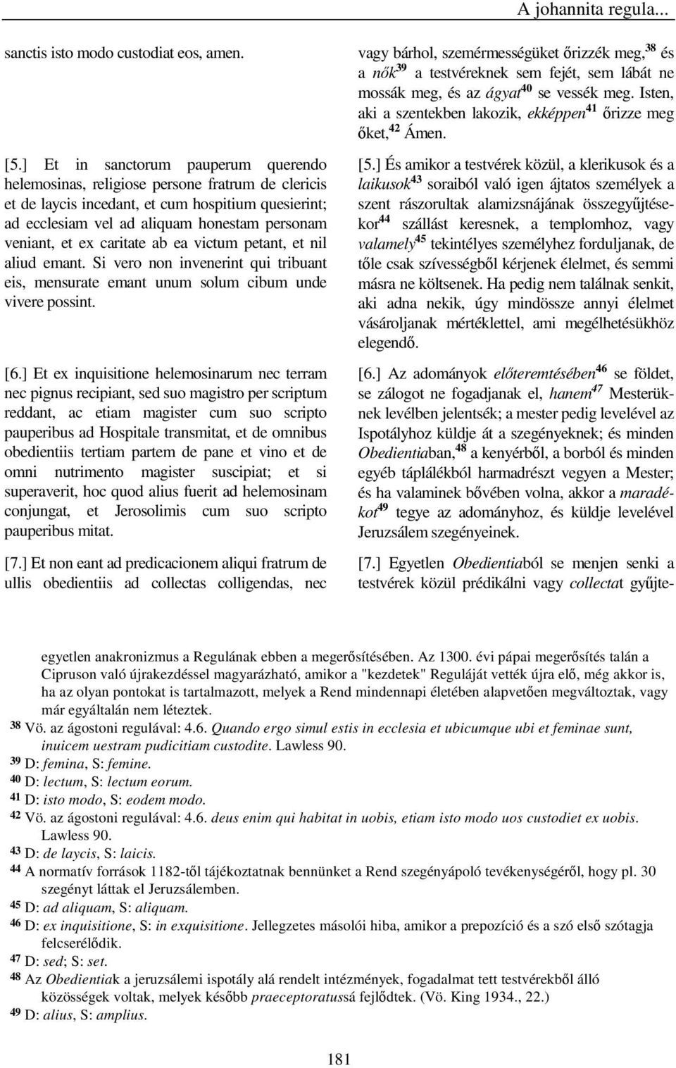 caritate ab ea victum petant, et nil aliud emant. Si vero non invenerint qui tribuant eis, mensurate emant unum solum cibum unde vivere possint. [6.