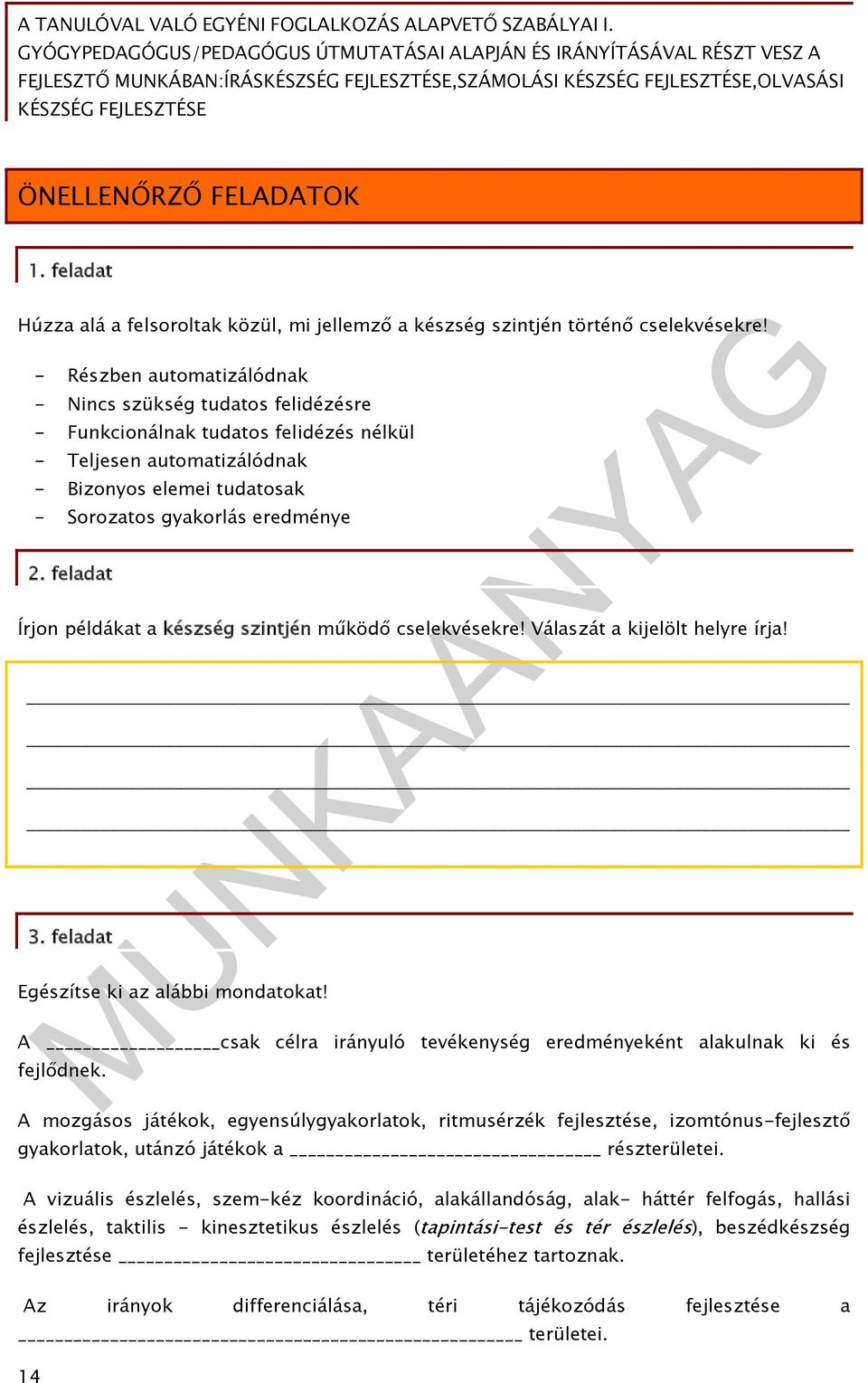 feladat Írjon példákat a készség szintjén működő cselekvésekre! Válaszát a kijelölt helyre írja! 3. feladat Egészítse ki az alábbi mondatokat!