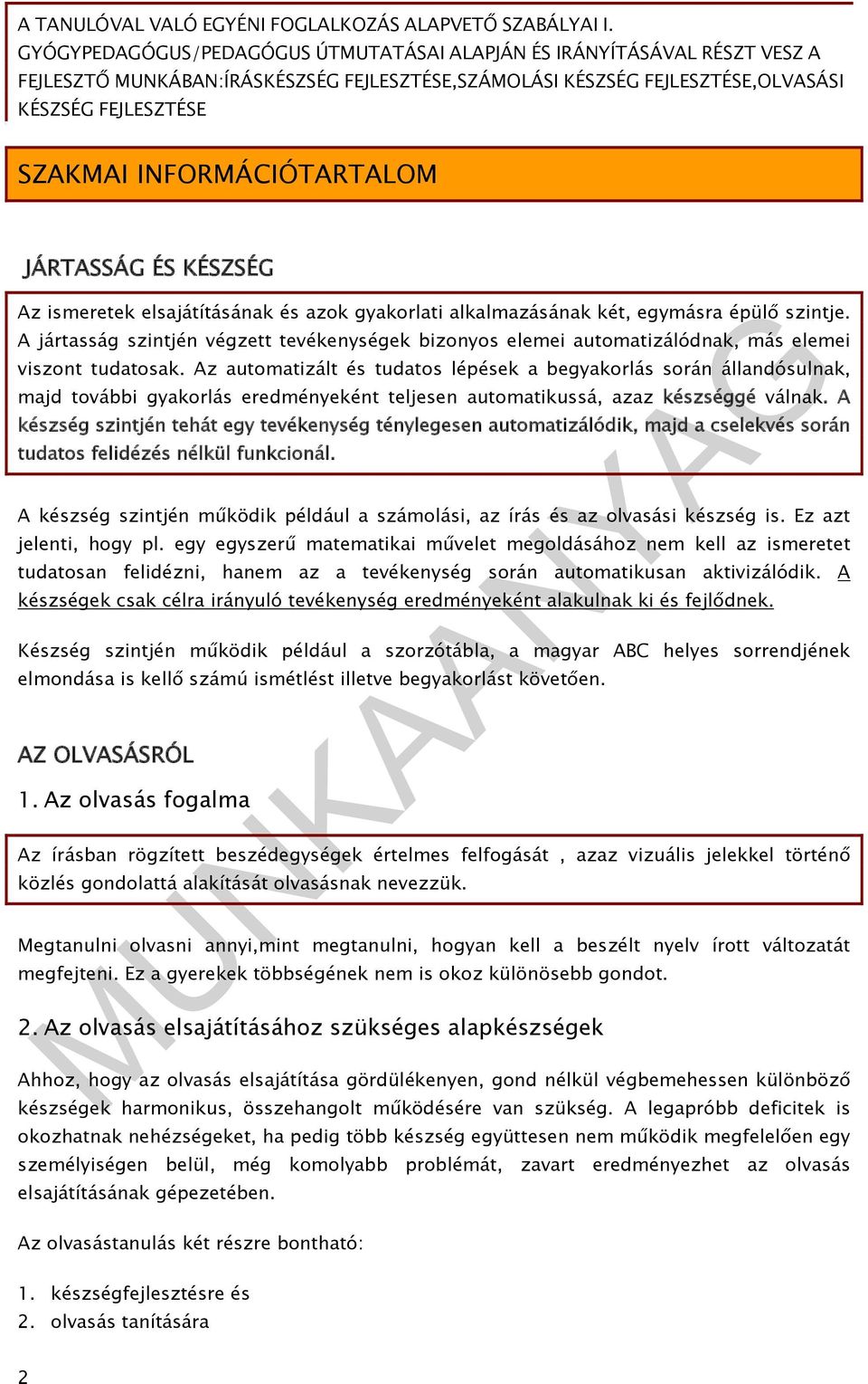 Az automatizált és tudatos lépések a begyakorlás során állandósulnak, majd további gyakorlás eredményeként teljesen automatikussá, azaz készséggé válnak.