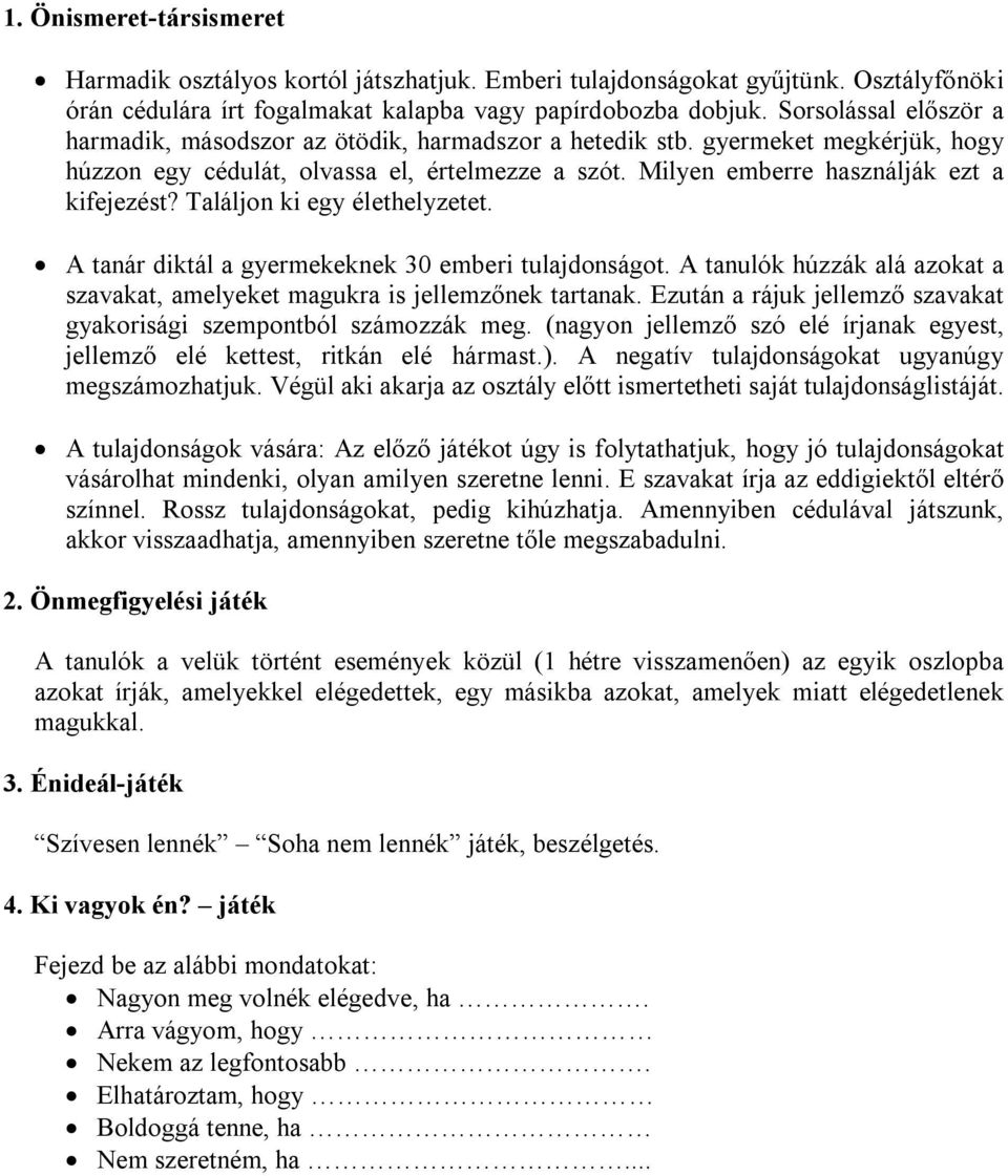 Találjon ki egy élethelyzetet. A tanár diktál a gyermekeknek 30 emberi tulajdonságot. A tanulók húzzák alá azokat a szavakat, amelyeket magukra is jellemzőnek tartanak.
