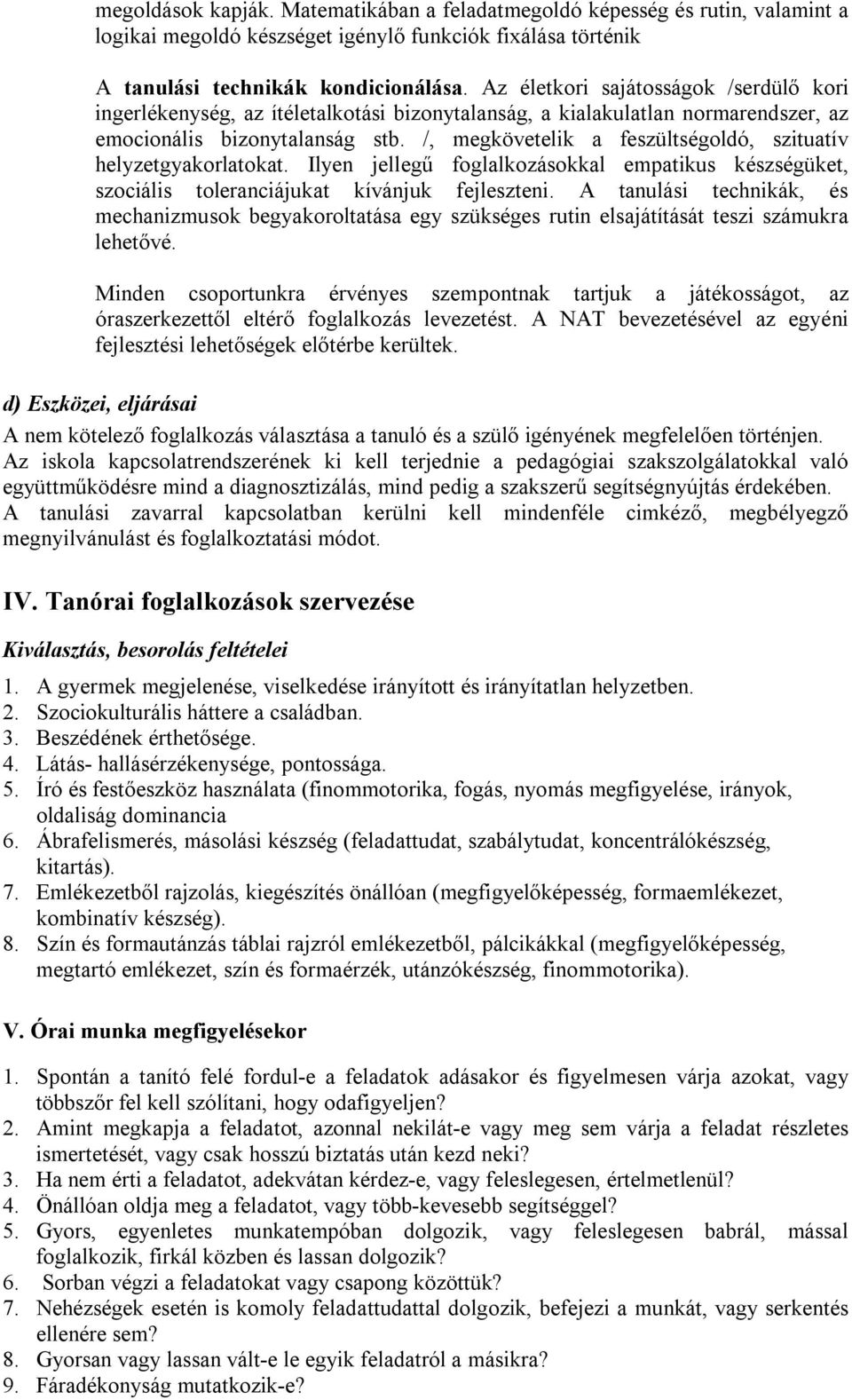 /, megkövetelik a feszültségoldó, szituatív helyzetgyakorlatokat. Ilyen jellegű foglalkozásokkal empatikus készségüket, szociális toleranciájukat kívánjuk fejleszteni.