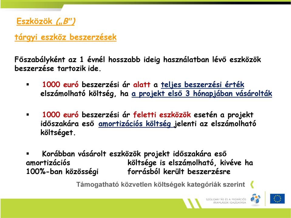 beszerzési ár feletti eszközök esetén a projekt időszakára eső amortizációs költség jelenti az elszámolható költséget.
