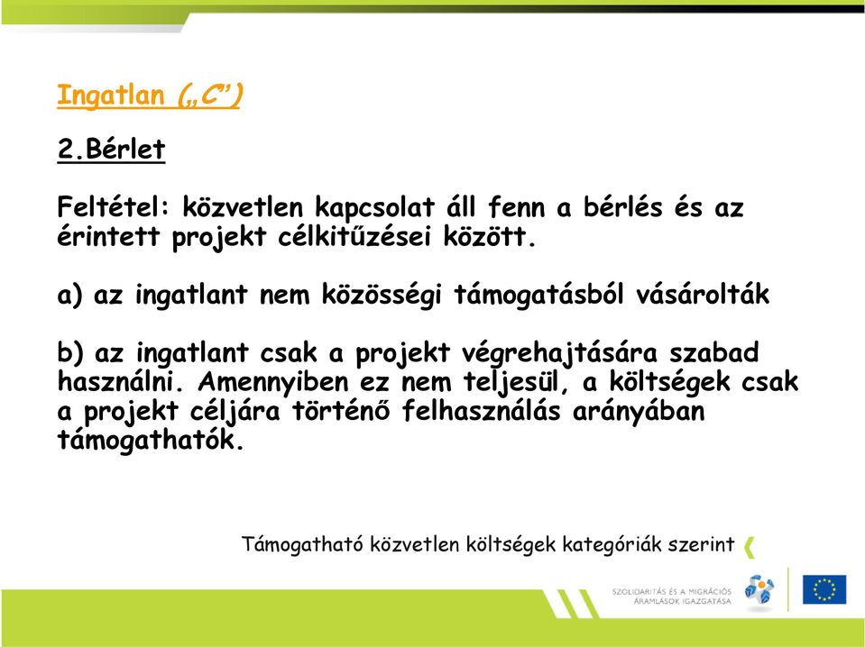 a) az ingatlant nem közösségi támogatásból vásárolták b) az ingatlant csak a projekt