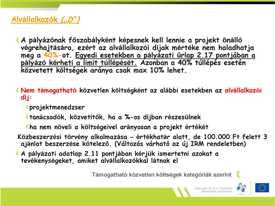 Nem támogatható díj: projektmenedzser közvetlen költségként az alábbi esetekben az alvállalkozói tanácsadók, közvetítők, ha a %-os díjban részesülnek ha nem növeli a költségeivel arányosan a projekt