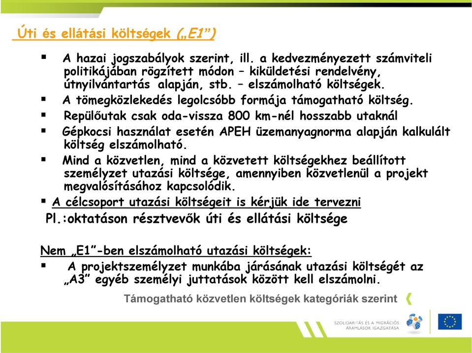 Repülőutak csak oda-vissza 800 km-nél hosszabb utaknál Gépkocsi használat esetén APEH üzemanyagnorma alapján kalkulált költség elszámolható.