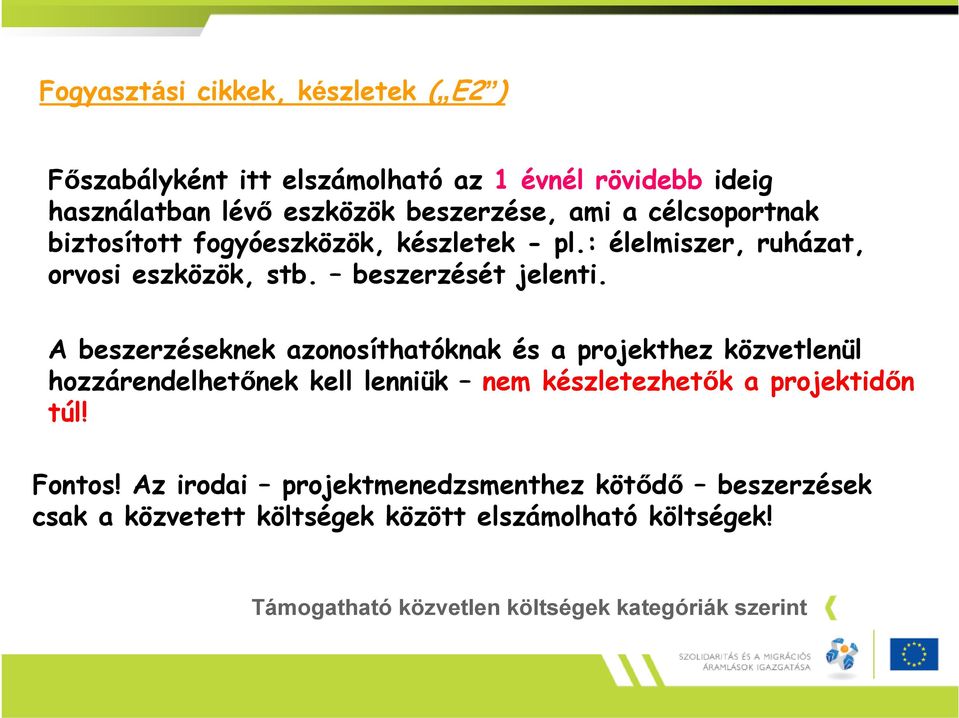 A beszerzéseknek azonosíthatóknak és a projekthez közvetlenül hozzárendelhetőnek kell lenniük nem készletezhetők a projektidőn túl! Fontos!
