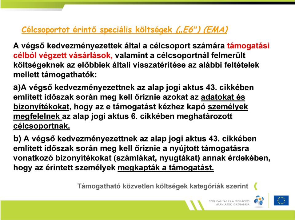 cikkében említett időszak során meg kell őriznie azokat az adatokat és bizonyítékokat, hogy az e támogatást kézhez kapó személyek megfelelnek az alap jogi aktus 6.