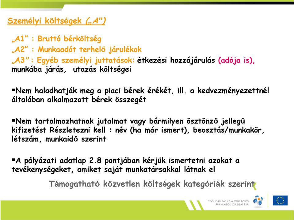a kedvezményezettnél általában alkalmazott bérek összegét Nem tartalmazhatnak jutalmat vagy bármilyen ösztönző jellegű kifizetést Részletezni kell :