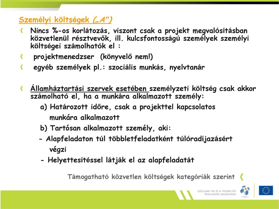 : szociális munkás, nyelvtanár Államháztartási szervek esetében személyzeti költség csak akkor számolható el, ha a munkára alkalmazott személy: a) Határozott