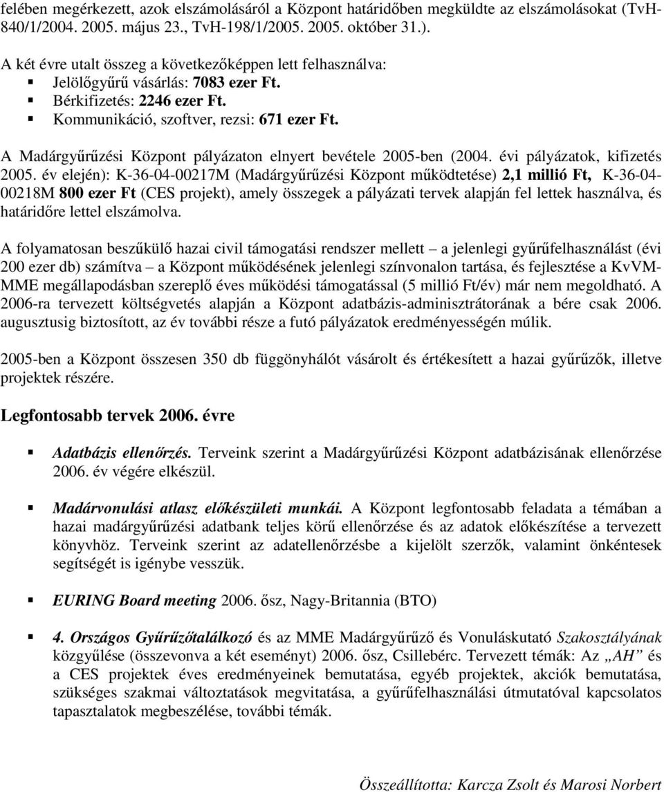 A Madárgyűrűzési Központ pályázaton elnyert bevétele 2005-ben (2004. évi pályázatok, kifizetés 2005.