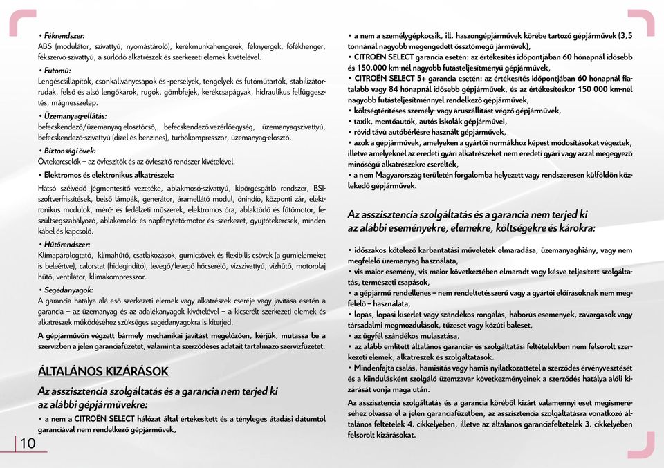 mágnesszelep. Üzemanyag-ellátás: befecskendező/üzemanyag-elosztócső, befecskendező-vezérlőegység, üzemanyagszivattyú, befecskendező-szivattyú (dízel és benzines), turbókompresszor, üzemanyag-elosztó.