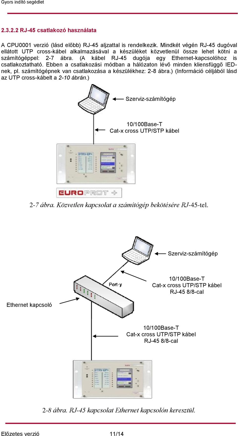 (A kábel RJ-45 dugója egy Ethernet-kapcsolóhoz is csatlakoztatható. Ebben a csatlakozási módban a hálózaton lévő minden kliensfüggő IEDnek, pl. számítógépnek van csatlakozása a készülékhez: 2-8 ábra.