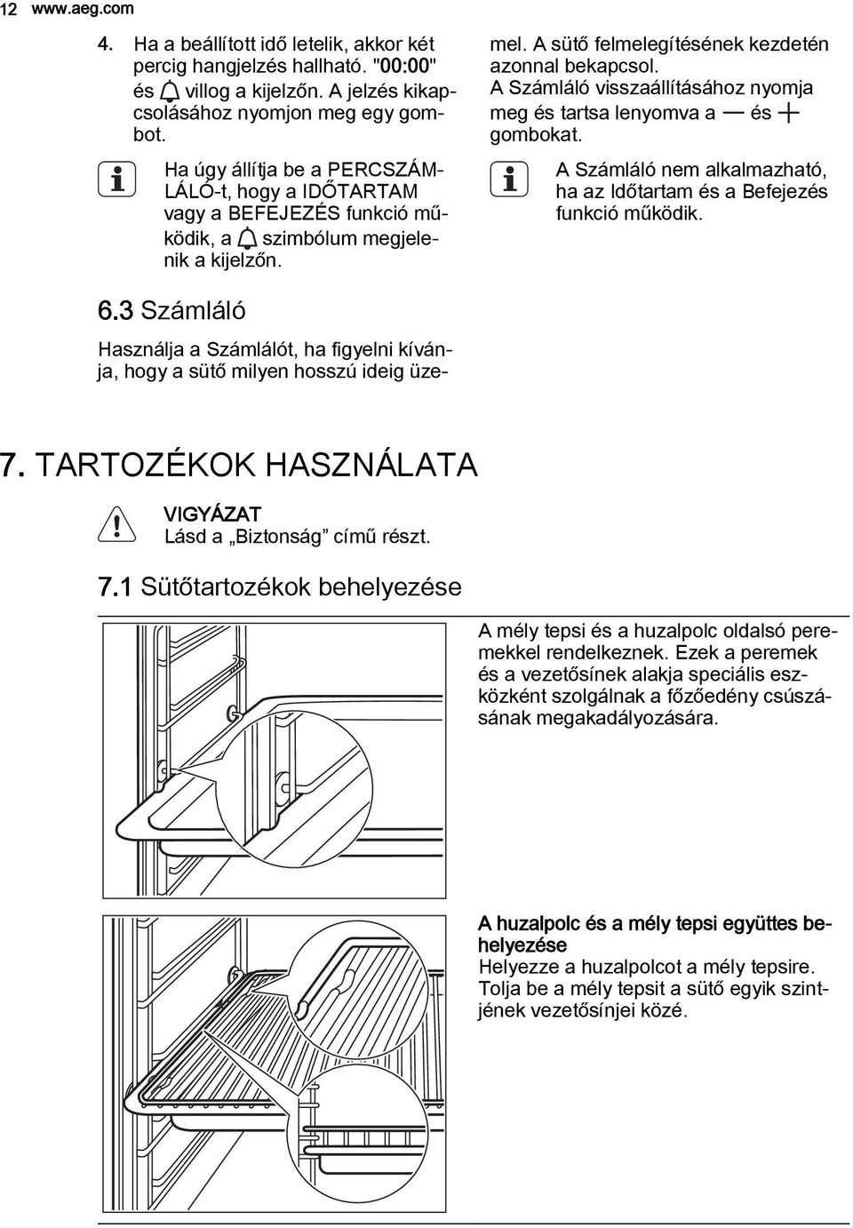 Használja a Számlálót, ha figyelni kívánja, hogy a sütő milyen hosszú ideig üzemel. A sütő felmelegítésének kezdetén azonnal bekapcsol.