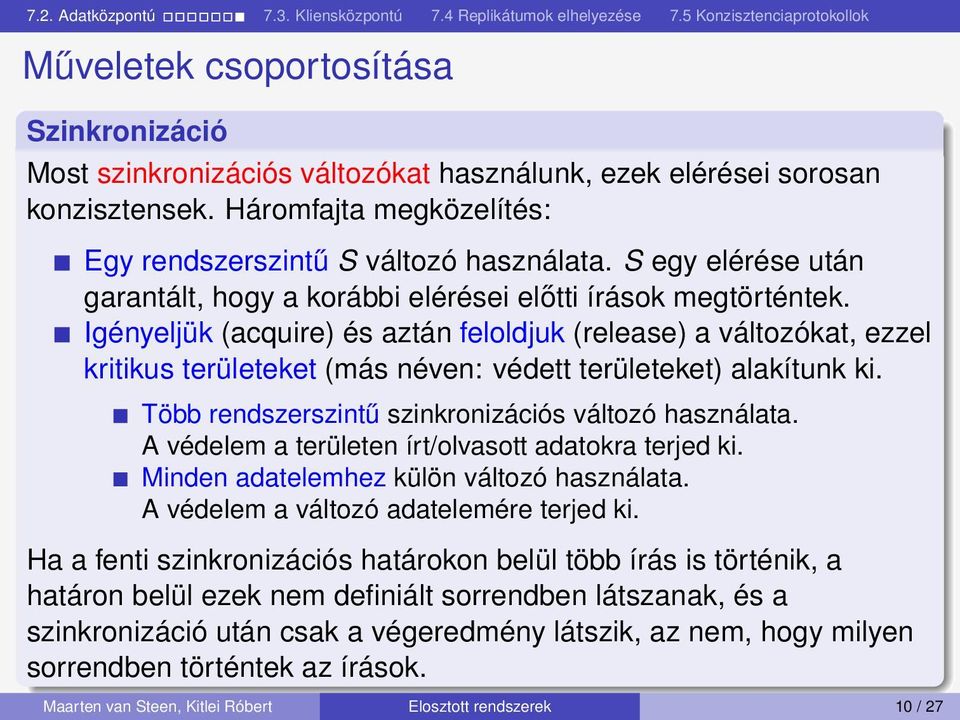 Igényeljük (acquire) és aztán feloldjuk (release) a változókat, ezzel kritikus területeket (más néven: védett területeket) alakítunk ki. Több rendszerszintű szinkronizációs változó használata.