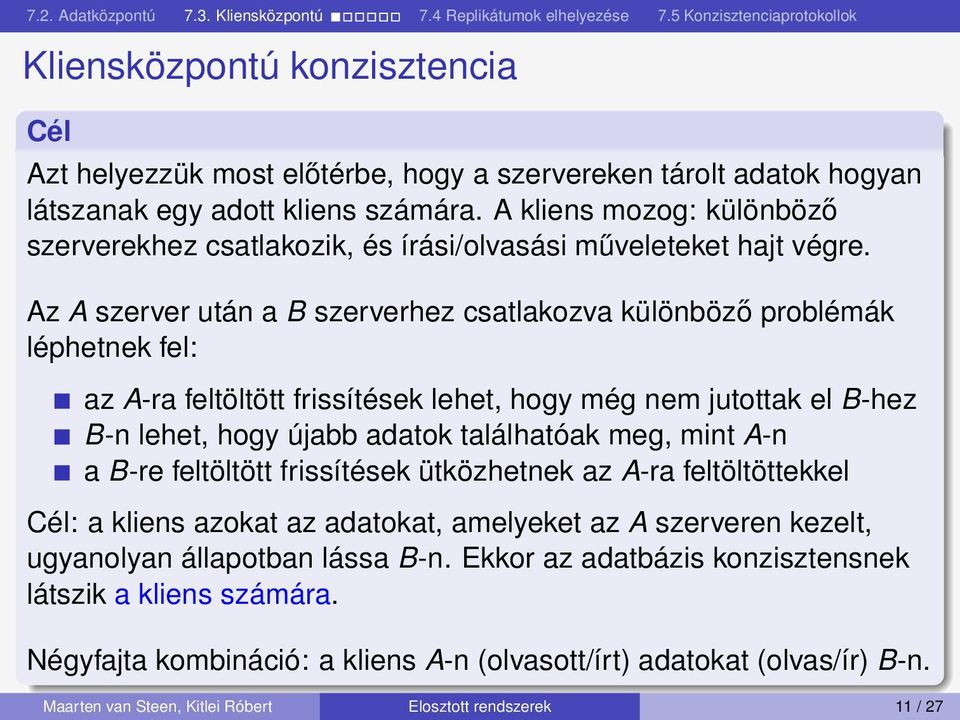 Az A szerver után a B szerverhez csatlakozva különböző problémák léphetnek fel: az A-ra feltöltött frissítések lehet, hogy még nem jutottak el B-hez B-n lehet, hogy újabb adatok találhatóak meg, mint