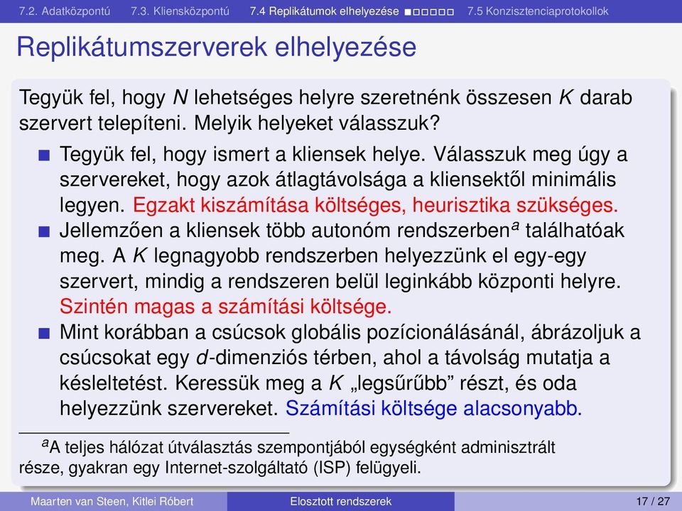Jellemzően a kliensek több autonóm rendszerben a találhatóak meg. A K legnagyobb rendszerben helyezzünk el egy-egy szervert, mindig a rendszeren belül leginkább központi helyre.