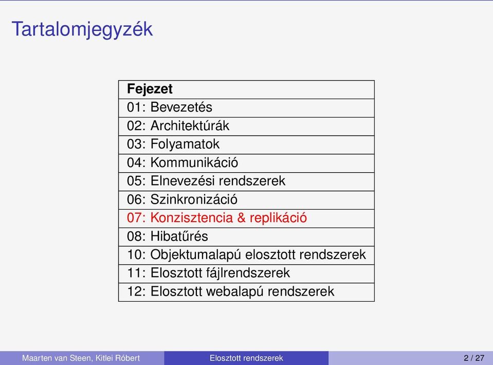 replikáció 08: Hibatűrés 10: Objektumalapú elosztott rendszerek 11: Elosztott
