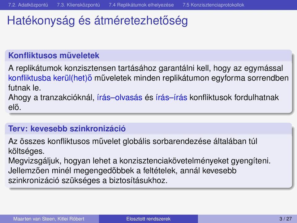 Terv: kevesebb szinkronizáció Az összes konfliktusos művelet globális sorbarendezése általában túl költséges.