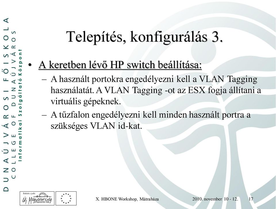 VLAN Tagging használatát.