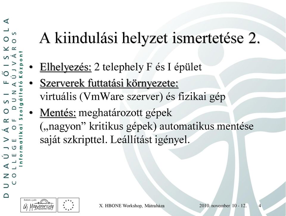 virtuális (VmWare szerver) és fizikai gép Mentés: meghatározott gépek (