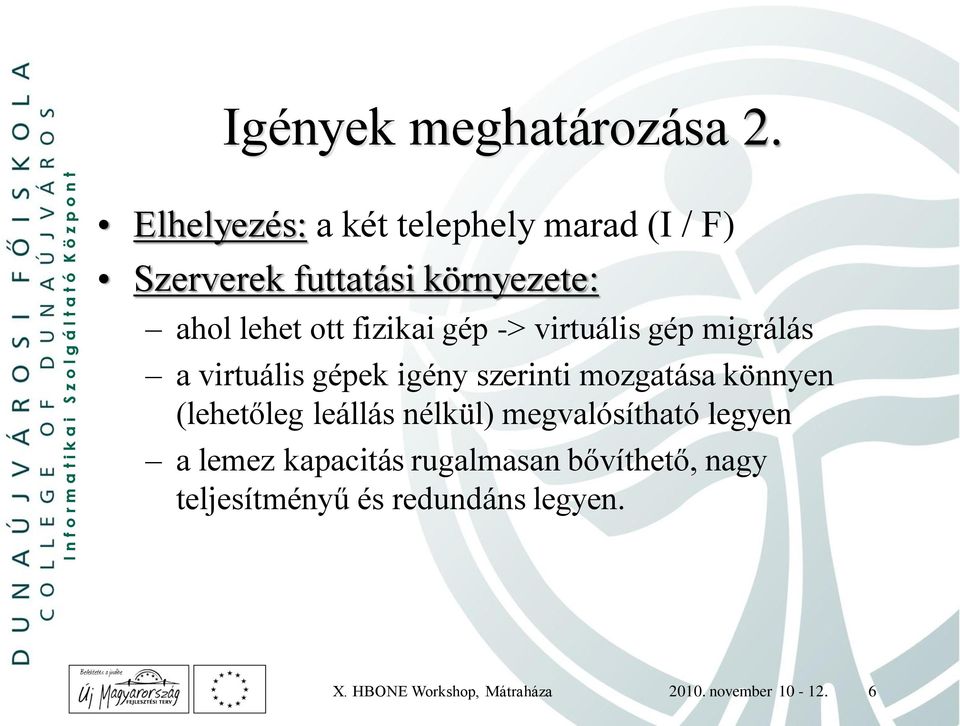 fizikai gép -> virtuális gép migrálás a virtuális gépek igény szerinti mozgatása könnyen