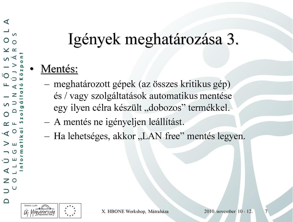 szolgáltatások automatikus mentése egy ilyen célra készült dobozos