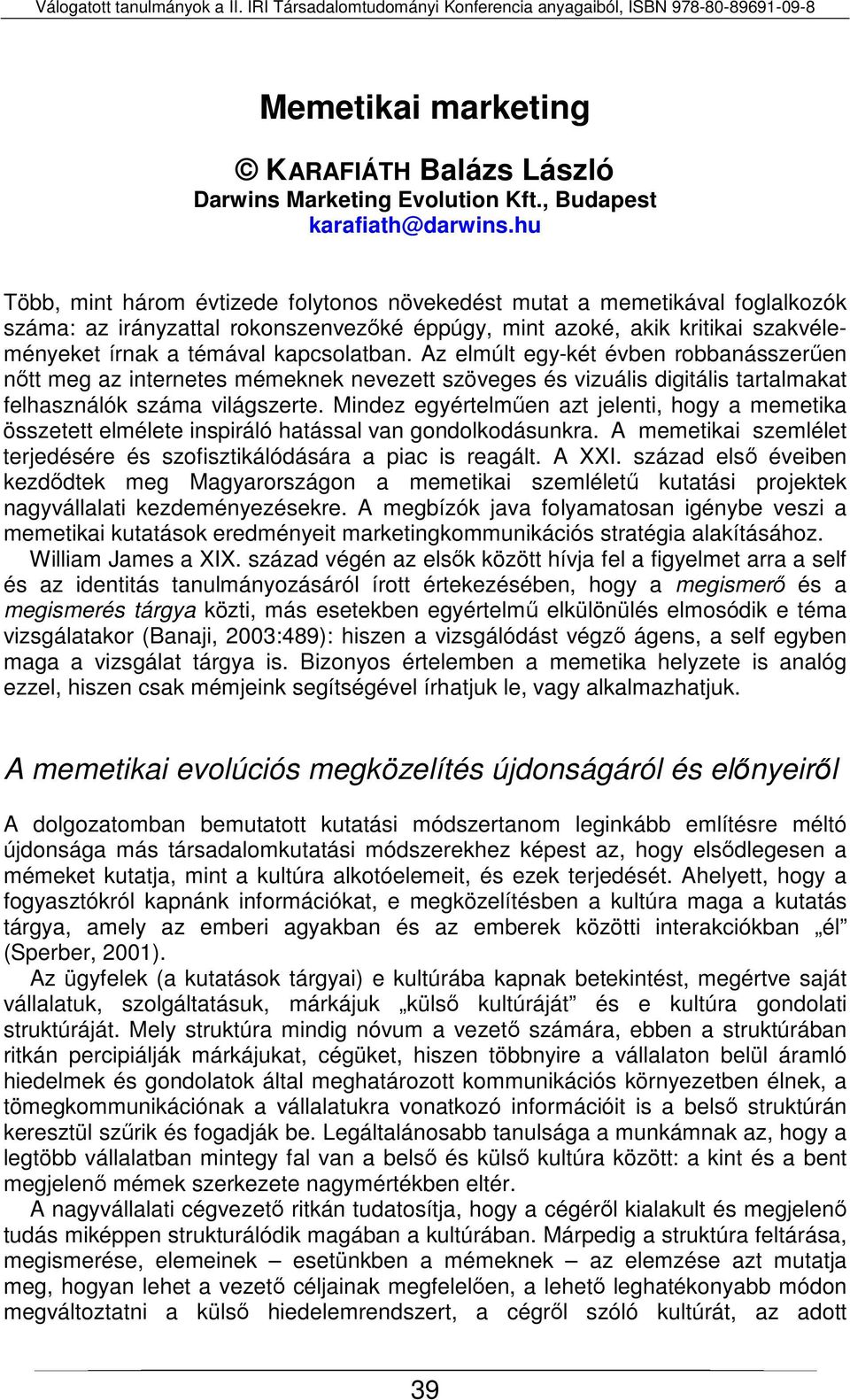 Az elmúlt egy-két évben robbanásszerűen nőtt meg az internetes mémeknek nevezett szöveges és vizuális digitális tartalmakat felhasználók száma világszerte.