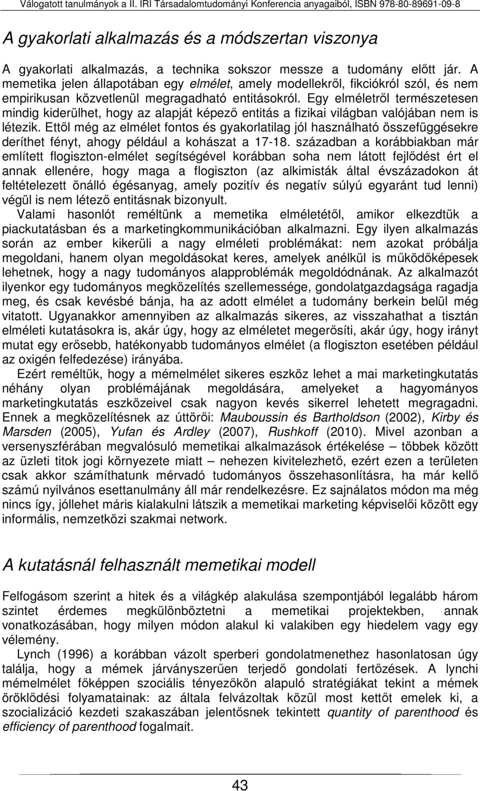 Egy elméletről természetesen mindig kiderülhet, hogy az alapját képező entitás a fizikai világban valójában nem is létezik.