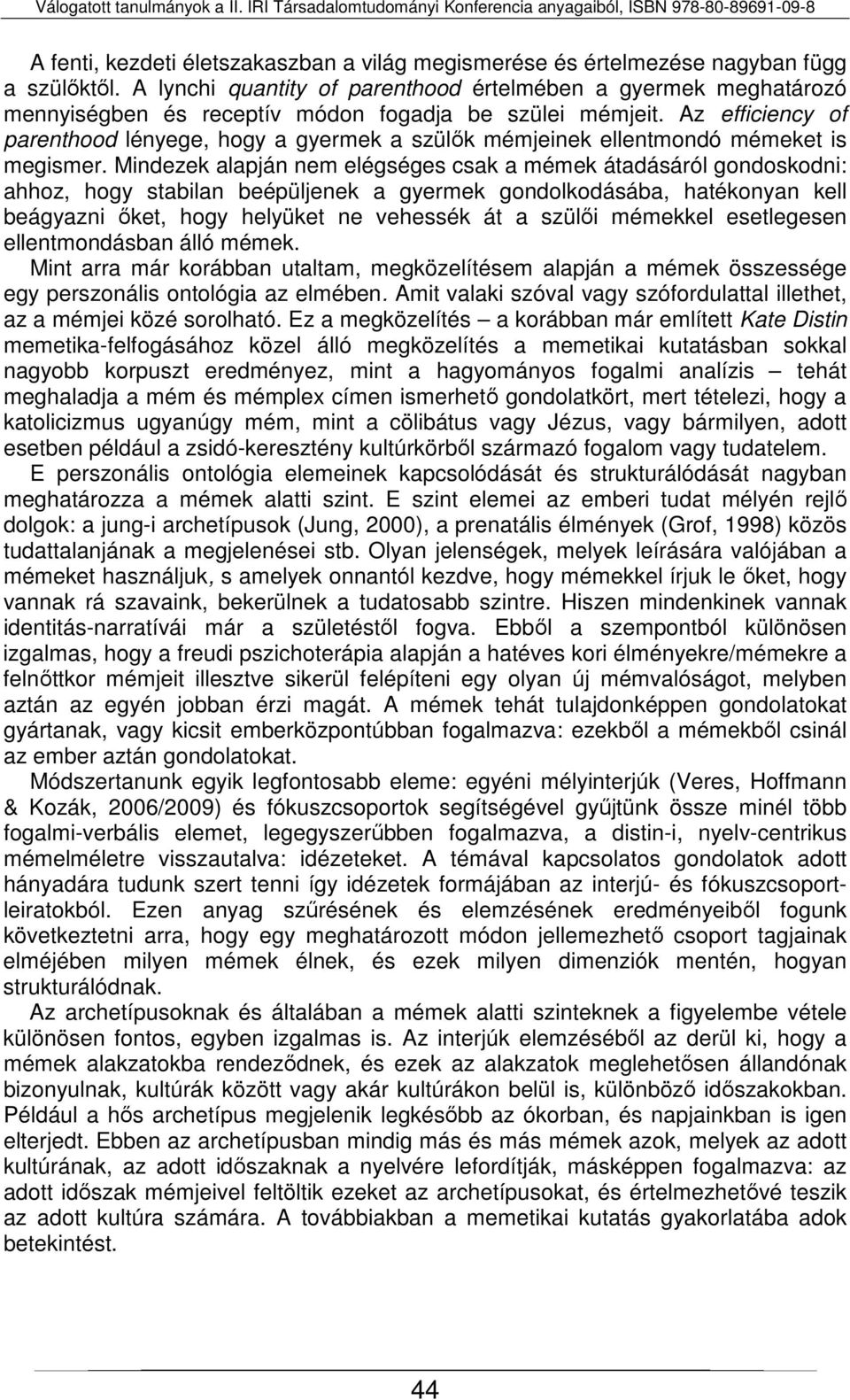 Az efficiency of parenthood lényege, hogy a gyermek a szülők mémjeinek ellentmondó mémeket is megismer.