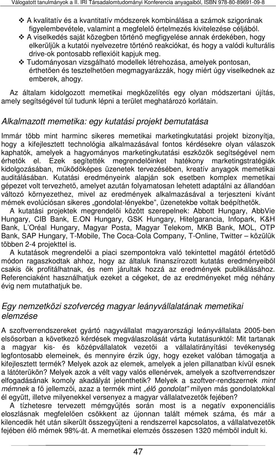 Tudományosan vizsgálható modellek létrehozása, amelyek pontosan, érthetően és tesztelhetően megmagyarázzák, hogy miért úgy viselkednek az emberek, ahogy.
