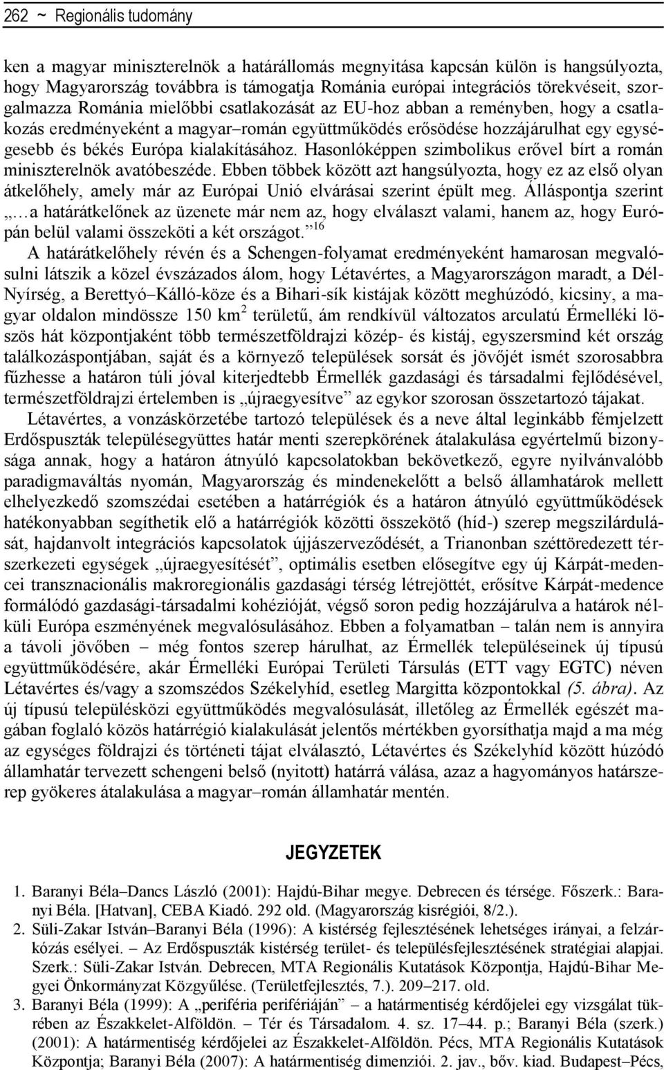 kialakításához. Hasonlóképpen szimbolikus erővel bírt a román miniszterelnök avatóbeszéde.